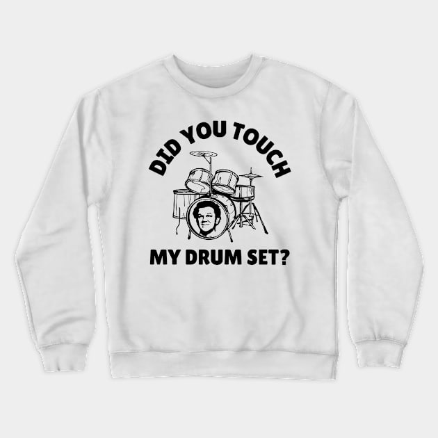 Did You Touch My Drum Set? Crewneck Sweatshirt by Three Meat Curry